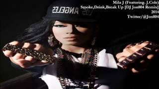 Smoke, Drink, Break-Up (Remix) Featuring. Mila J &amp;  J.Cole  [ @Jon804 Remix]