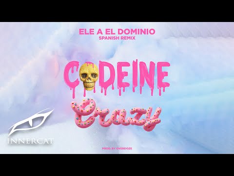 Ele A El Dominio - Codeine Crazy 🍬(Spanish Remix)