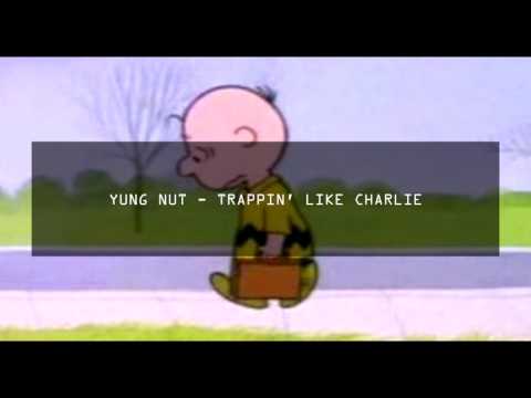 YUNG NUT - TRAPPIN' LIKE CHARLIE
