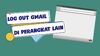 Tips Log Out Akun Gmail Lewat Perangkat Lain