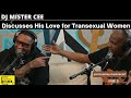 DJ MISTER CEE - Expressing His Love For Transexual Women EP35 KITCHEN TALK (SNIPPET)