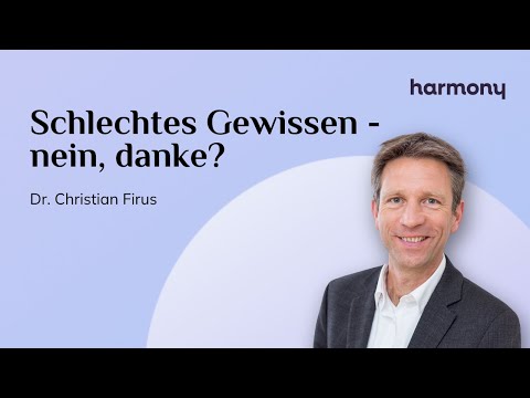 Schlechtes Gewissen - nein, danke? | harmony | Dr. Christian Firus