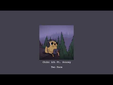Chibi LOL Ft. Scorey - Two Face (Slowed + Reverb)