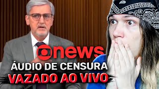ÁUDIO VAZADO REVELA A CENSURA DO GOVERNO NA GLOBO NEWS