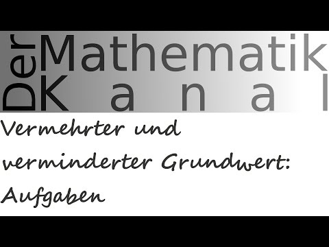 Vermehrter und verminderter Grundwert: Aufgaben | DerMathematikKanal