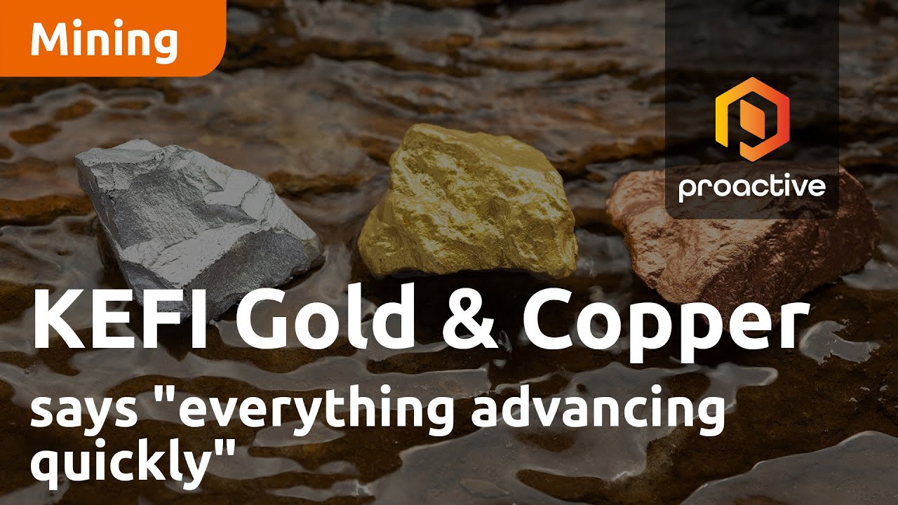 KEFI Gold and Copper Executive Chairman says "everything advancing quickly"