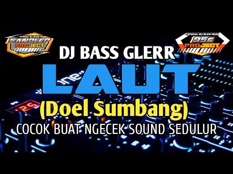 DJ LAUT(DOEL SUMBANG) BASS GLERR DIJAMIN COCOK BUAT CEK SOUND SPIKER ANDA!!!!!!!!!!!!