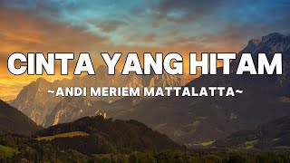 Download lagu Andi Meriem Mattalatta - Cinta Yang Hitam | Lyrics mp3