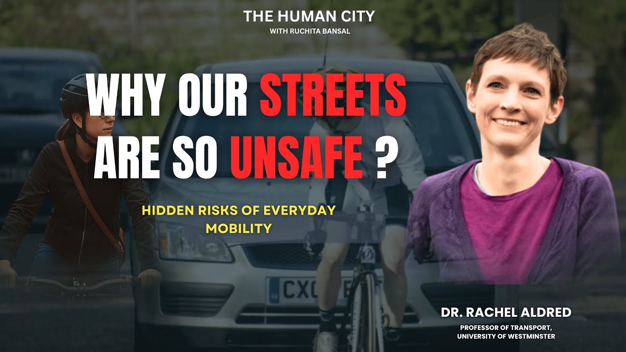 Why our streets are so unsafe? Dr. Rachel Aldred | HC E07 | Ruchita Bansal