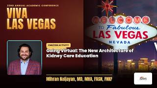 Going Virtual: The New Architecture of Kidney Care Education | Mihran Naljayan, MD, MHA, FASN, FNKF