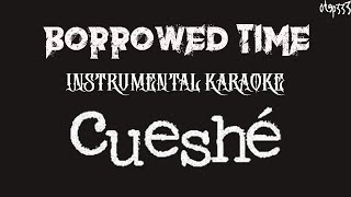 Cueshe | Borrowed Time (Karaoke + Instrumental)