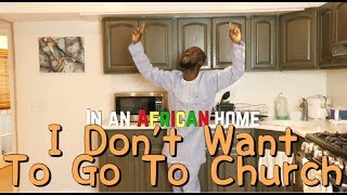 In An African Home: I Don't Want To Go To Church