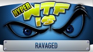 ► WTF Is... - Ravaged ( Hyper WTF Edition )