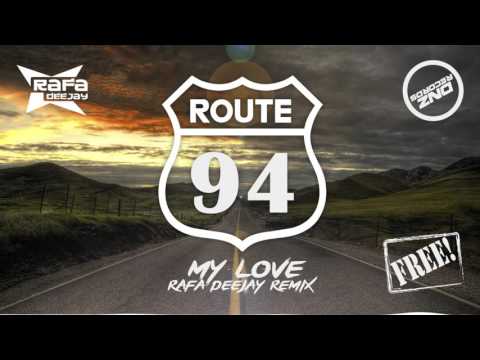 ROUTE 94 - MY LOVE RAFA DEEJAY REMIX (FREE DOWNLOAD)
