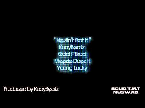 KuayBeatz ft. Goldi Meezie Lucky - He Ain't Got It ( kmel hometurf winners )