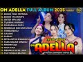 OM ADELLA FULL ALBUM TERBARU 2025 BUKAN YANG PERTAMA BUKAN TAK MAMPU UNTUK APA LAGI SHERLY