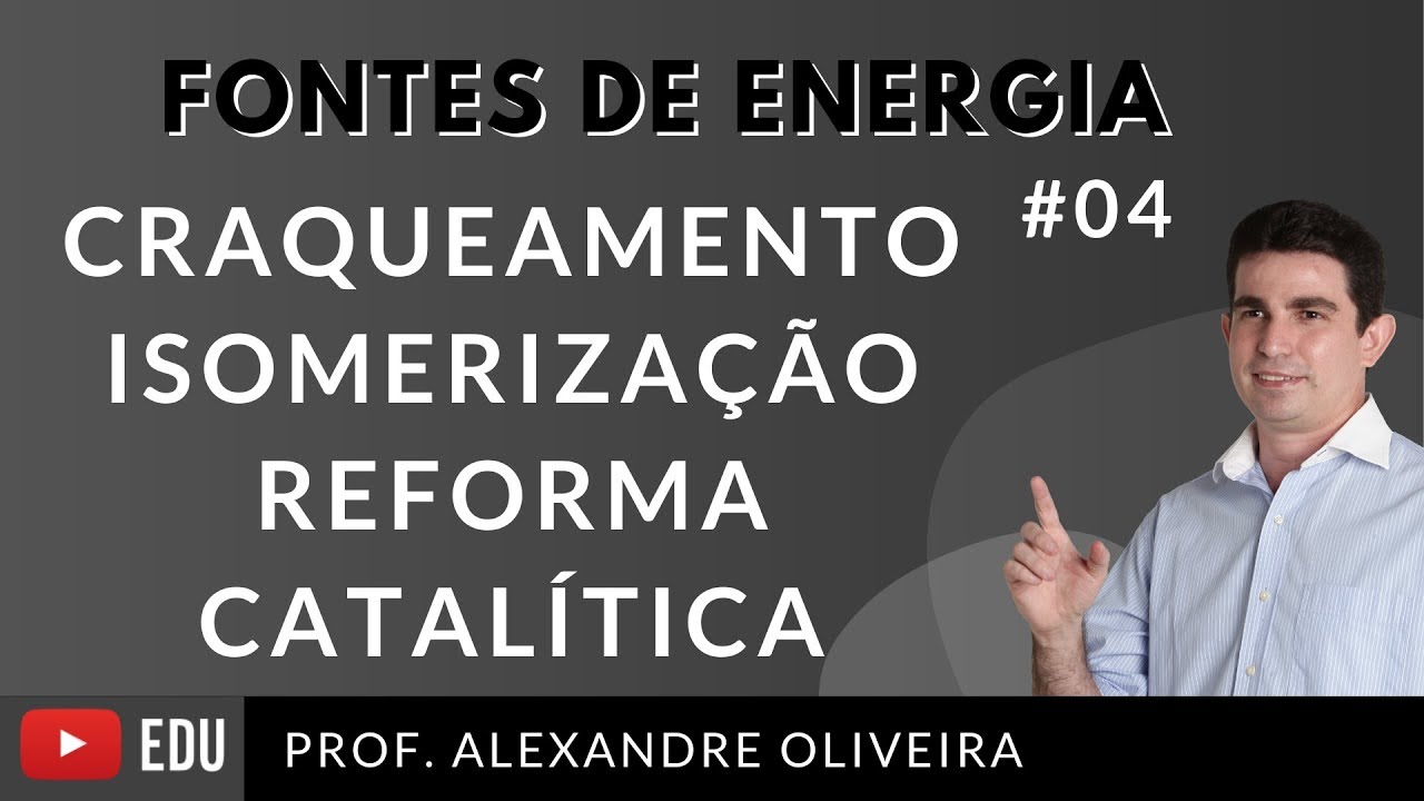 Craqueamento catalítico do Petróleo, Isomerização, Reforma Catalítica  Fontes de Energia #4