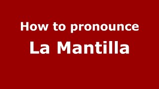 How to pronounce La Mantilla