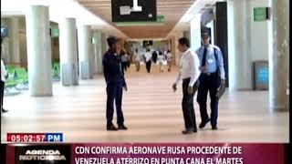 CDN confirma aeronave rusa procedente de Venezuela aterrizó en Punta Cana el martes