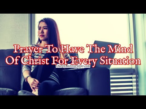 Prayer To Have The Mind Of Christ For Every Situation You Face Video