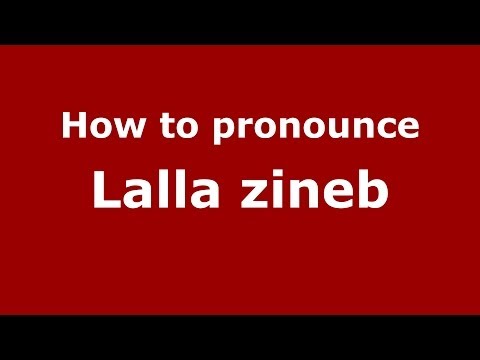 How to pronounce Lalla zineb (Arabic/Morocco) - PronounceNames.com