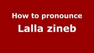 How to pronounce Lalla Zineb