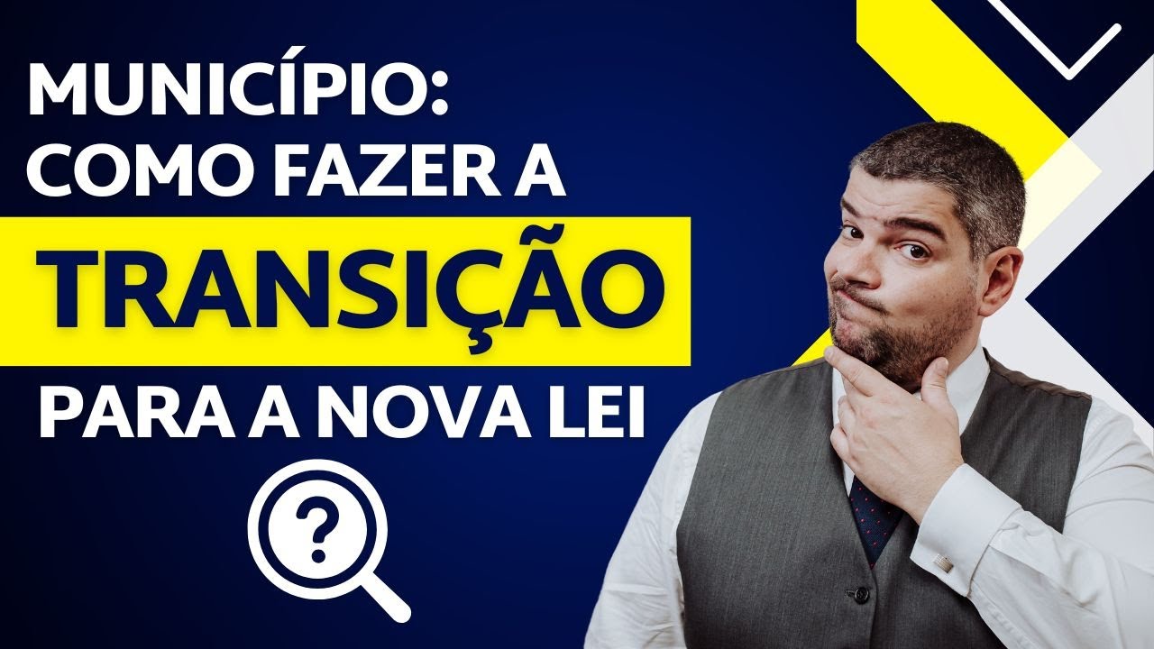 MUNICÍPIO: Como fazer a transição para a Nova Lei de Licitações !