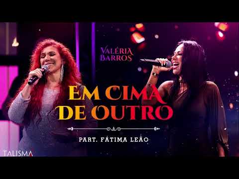 Para de Chorar, já Parei Começa a Beber, Comecei - Em Cima de Outro - Valéria Barros & Fátima Leão