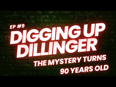 Episode 9 Digging Up Dillinger - The Dillinger Mystery Turns 90 Years Old