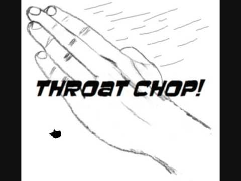 Throat Chop (By Erik Catuska)