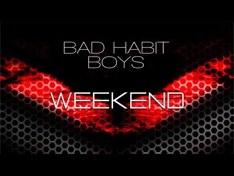 Bad Habit Boys - Weekend (Potatoheadz Edit)