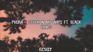 Phora - Stuck In My Ways ft  6LACK Lyrics