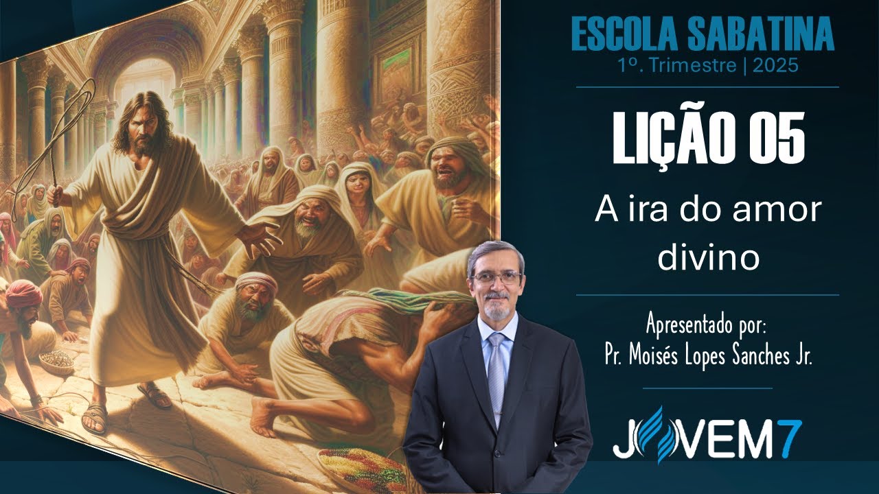 Lição 05 - Escola Sabatina, 25 à 31/01/2025 "A ira do amor divino" Classe dos Professores