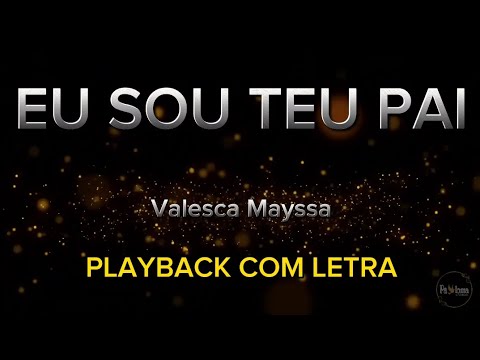 Eu sou teu Pai - Valesca Mayssa - PLAYBACK COM LETRA #valescamayssa
