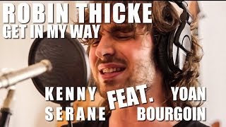 ROBIN THICKE - Get in my Way - Kenny Serane Feat. Yoan Bourgoin