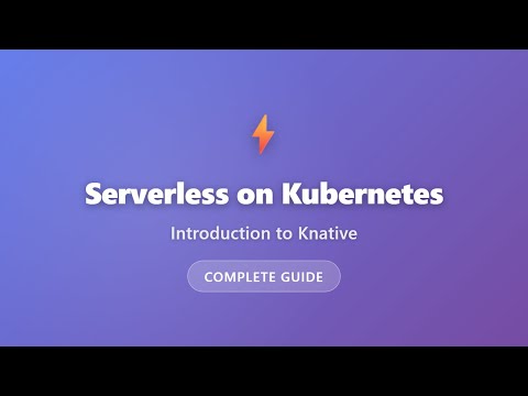 Knative Tutorial: Serverless on Kubernetes Explained for Beginners