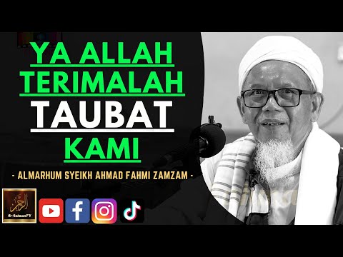 Almarhum Syeikh Ahmad Fahmi Zamzam - YA ALLAH TERIMALAH TAUBAT KAMI