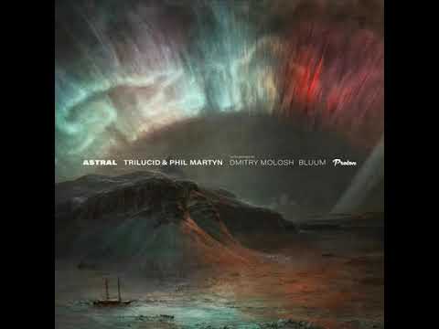 Trilucid & Phil Martyn - Astral (2020) PROTON MUSIC