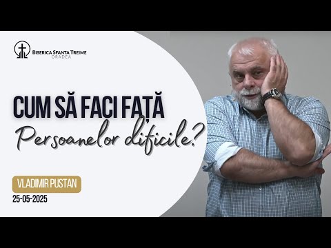 Vladimir Pustan | Cum să faci față persoanelor dificile? | 25-05-2025 | BST Oradea