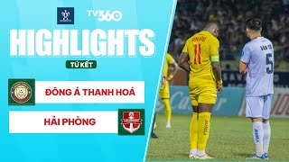 HIGHLIGHTS | ĐÔNG Á THANH HOÁ - HẢI PHÒNG | VÒNG TỨ KẾT CUP QUỐC GIA CASPER 2023/24.