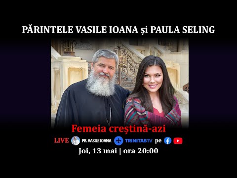 🔴 LIVE: Părintele Vasile Ioana și Paula Seling - Femeia creștină azi (13 05 2021)