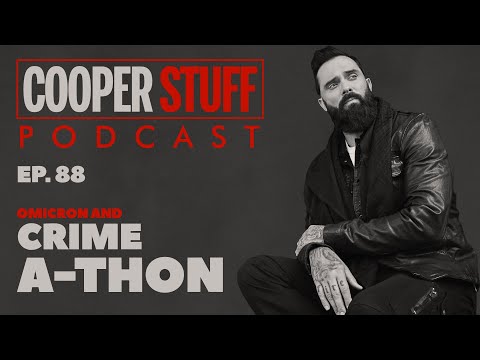 Cooper Stuff: Ep. 88 - Omicron And Crime-A-Thon