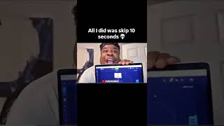 All I did was skip 10 seconds 💀