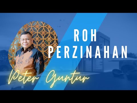 ROH PERZINAHAN YANG MENGAHANCURKAN KELUARGA -  PETER GUNTUR