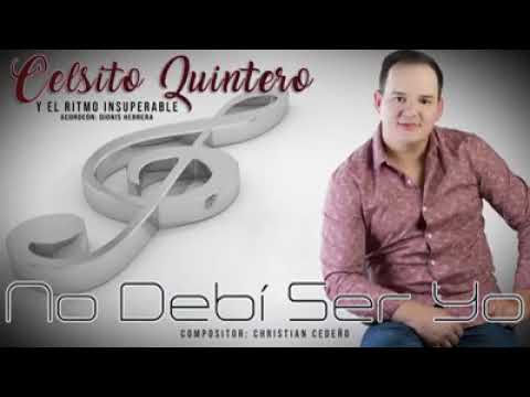 Celsito Quintero - No Debi Ser Yo (  Letra )