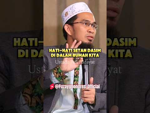 HATI-HATI SETAN DASIM DI DALAM RUMAH KITA - Ustadz Adi Hidayat Lc Ma. (@Fuzayghondres_Official)