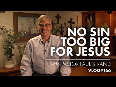 No Sin Too Big For Jesus | with Pastor Paul Strand VLOG 166