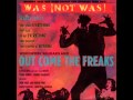 Was (Not Was) - Out come the Freaks (Predominantly Funk version)