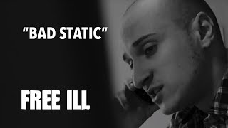 FREE ILL | Bad Static