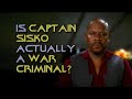 Is Captain Sisko Actually a War Criminal?